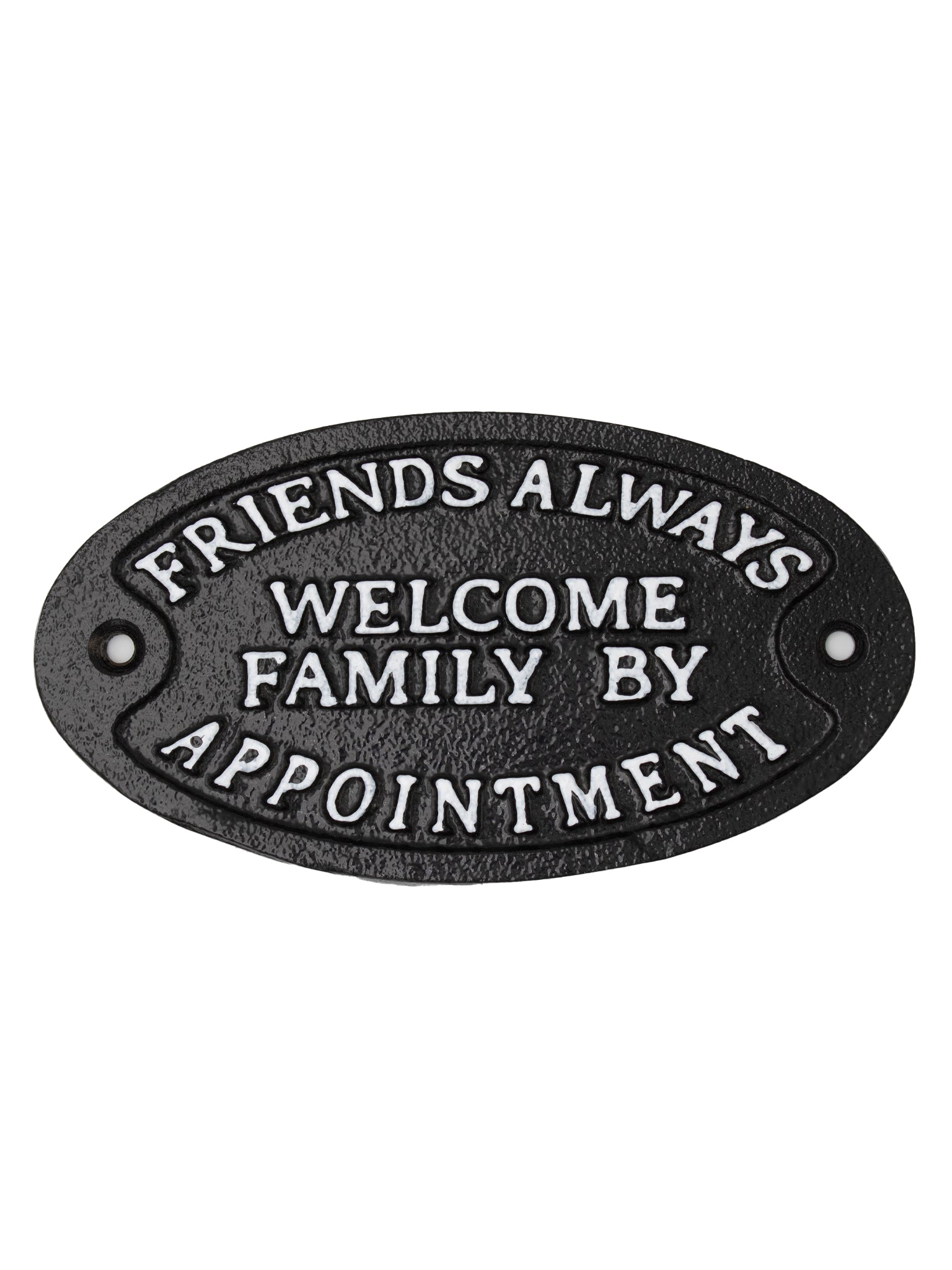Friends Always Welcome. Family by Appointment - Cast Iron