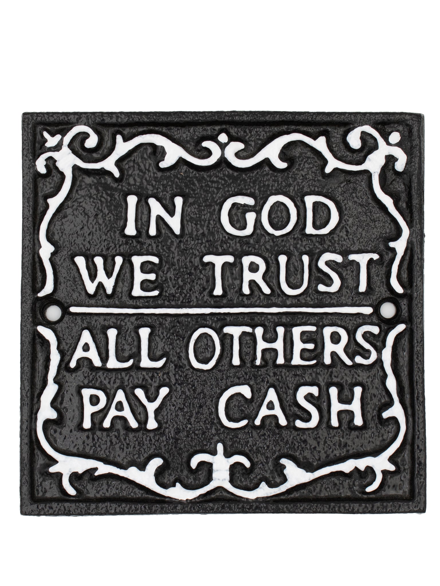 In god we trust, all others pay cash - Cast Iron