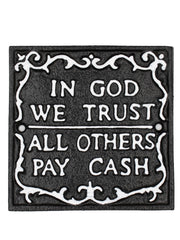 In God we trust, all others pay cash - Gietijzer