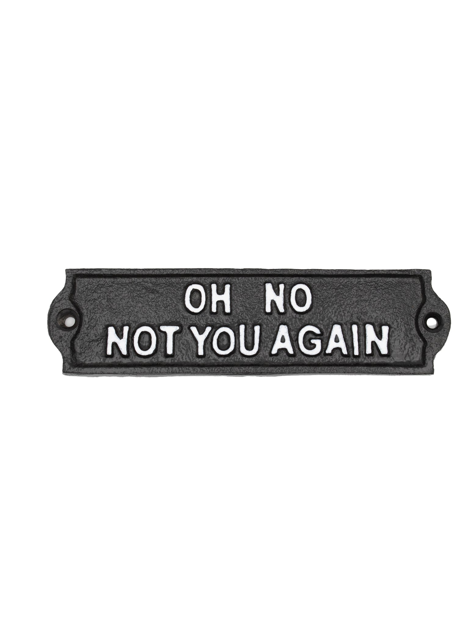 Oh No, not you again! - Cast Iron